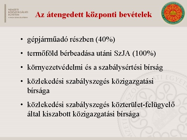 Az átengedett központi bevételek • gépjárműadó részben (40%) • termőföld bérbeadása utáni Sz. JA