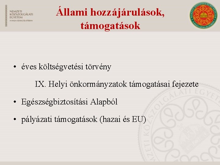 Állami hozzájárulások, támogatások • éves költségvetési törvény IX. Helyi önkormányzatok támogatásai fejezete • Egészségbiztosítási