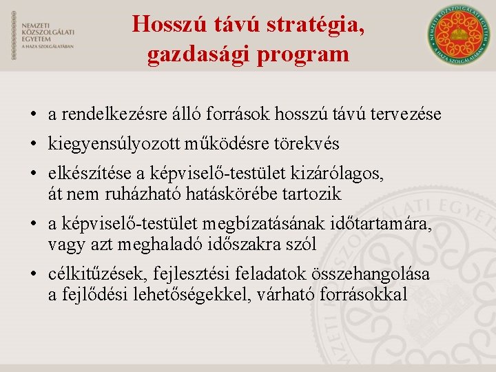 Hosszú távú stratégia, gazdasági program • a rendelkezésre álló források hosszú távú tervezése •