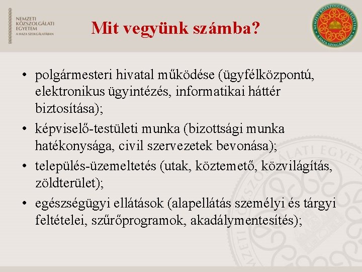 Mit vegyünk számba? • polgármesteri hivatal működése (ügyfélközpontú, elektronikus ügyintézés, informatikai háttér biztosítása); •