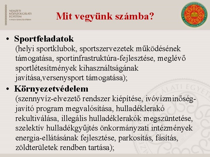 Mit vegyünk számba? • Sportfeladatok (helyi sportklubok, sportszervezetek működésének támogatása, sportinfrastruktúra-fejlesztése, meglévő sportlétesítmények kihasználtságának