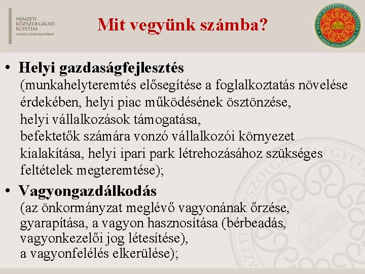 Mit vegyünk számba? • Helyi gazdaságfejlesztés (munkahelyteremtés elősegítése a foglalkoztatás növelése érdekében, helyi piac