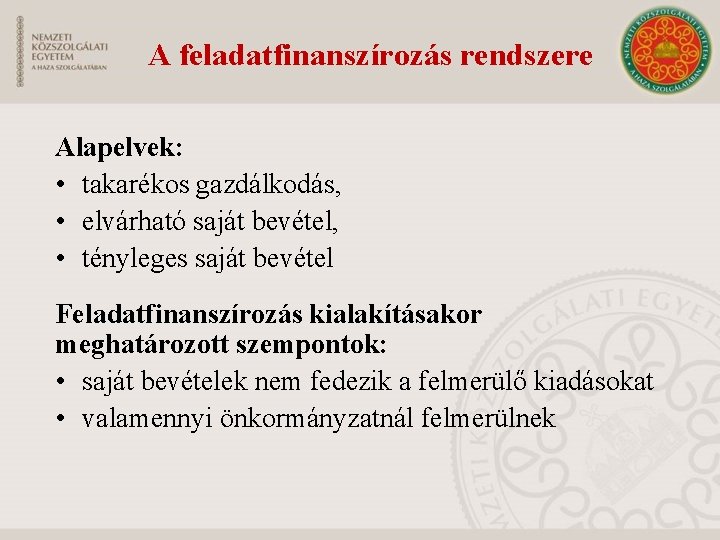 A feladatfinanszírozás rendszere Alapelvek: • takarékos gazdálkodás, • elvárható saját bevétel, • tényleges saját