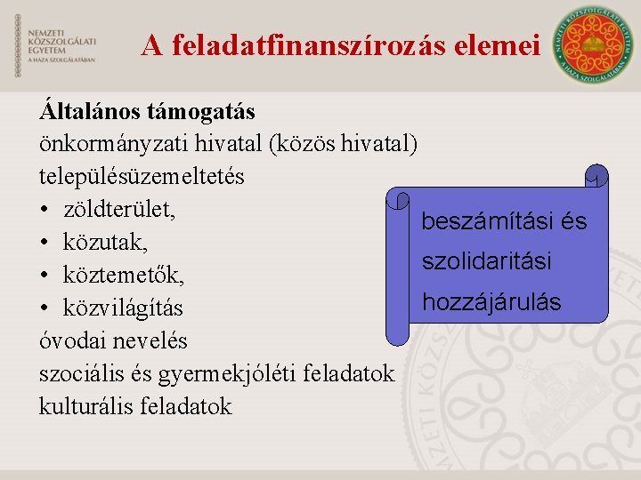 A feladatfinanszírozás elemei Általános támogatás önkormányzati hivatal (közös hivatal) településüzemeltetés • zöldterület, beszámítási és