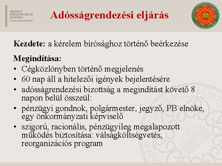 Adósságrendezési eljárás Kezdete: a kérelem bírósághoz történő beérkezése Megindítása: • Cégközlönyben történő megjelenés •