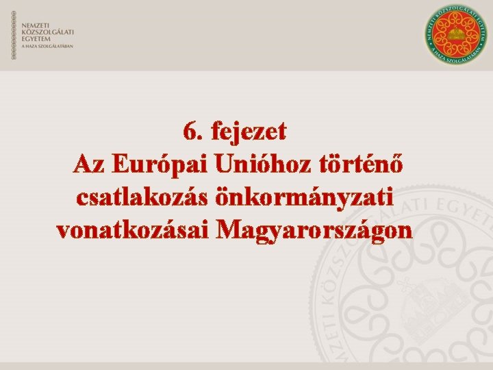 6. fejezet Az Európai Unióhoz történő csatlakozás önkormányzati vonatkozásai Magyarországon 