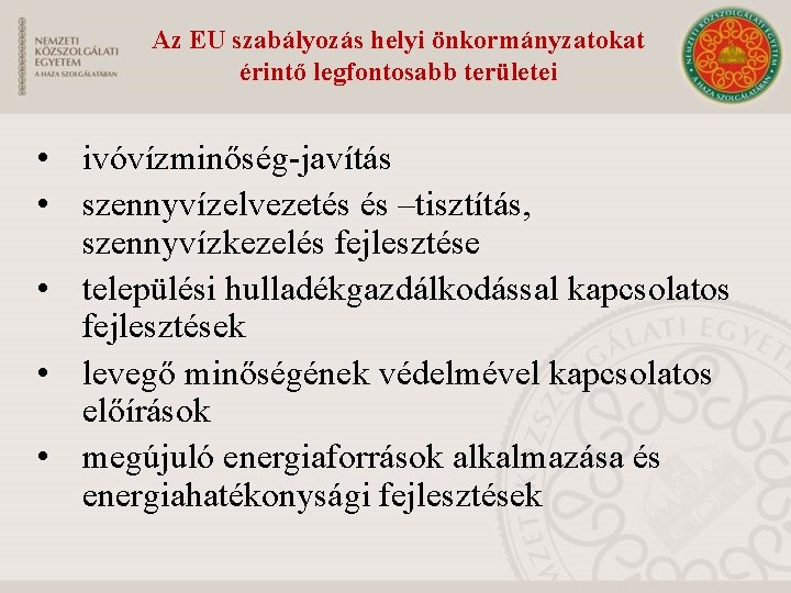 Az EU szabályozás helyi önkormányzatokat érintő legfontosabb területei • ivóvízminőség-javítás • szennyvízelvezetés és –tisztítás,