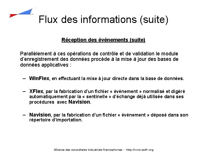 Flux des informations (suite) Réception des évènements (suite) Parallèlement à ces opérations de contrôle