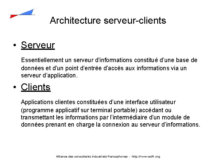 Architecture serveur-clients • Serveur Essentiellement un serveur d’informations constitué d’une base de données et