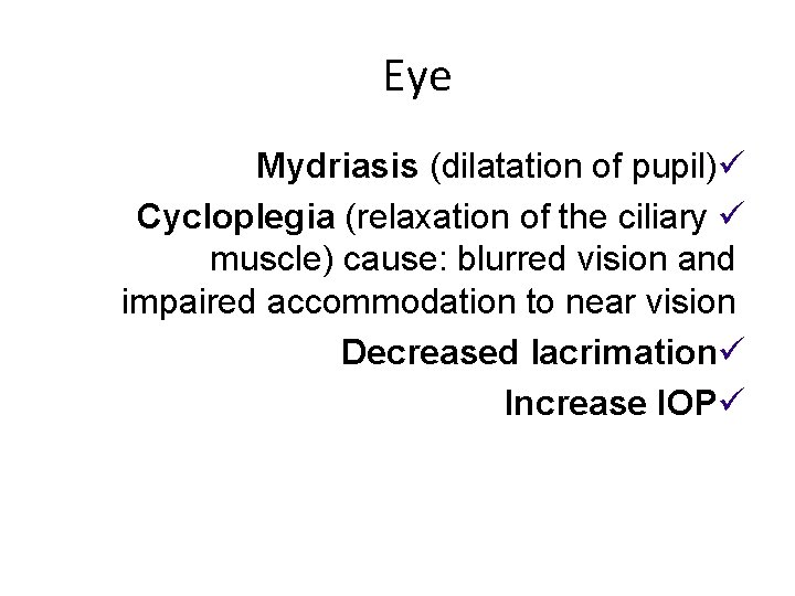 Eye Mydriasis (dilatation of pupil)ü Cycloplegia (relaxation of the ciliary ü muscle) cause: blurred