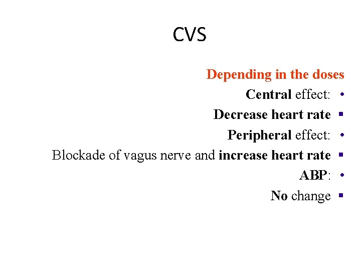 CVS Depending in the doses Central effect: • Decrease heart rate § Peripheral effect: