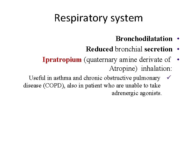 Respiratory system Bronchodilatation • Reduced bronchial secretion • Ipratropium (quaternary amine derivate of •