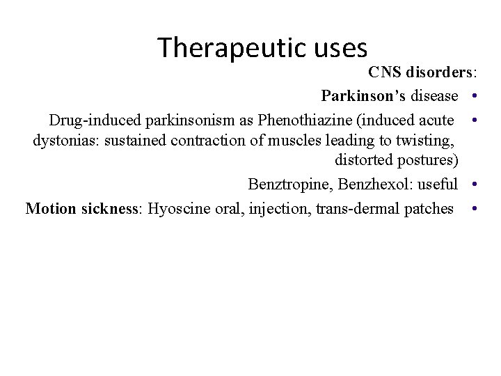 Therapeutic uses CNS disorders: Parkinson’s disease • Drug-induced parkinsonism as Phenothiazine (induced acute •