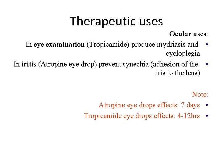 Therapeutic uses Ocular uses: In eye examination (Tropicamide) produce mydriasis and • cycloplegia In