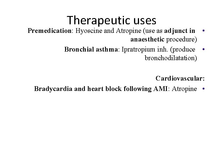 Therapeutic uses Premedication: Hyoscine and Atropine (use as adjunct in • anaesthetic procedure) Bronchial