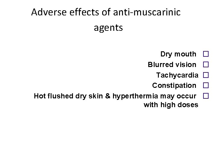 Adverse effects of anti-muscarinic agents Dry mouth Blurred vision Tachycardia Constipation Hot flushed dry