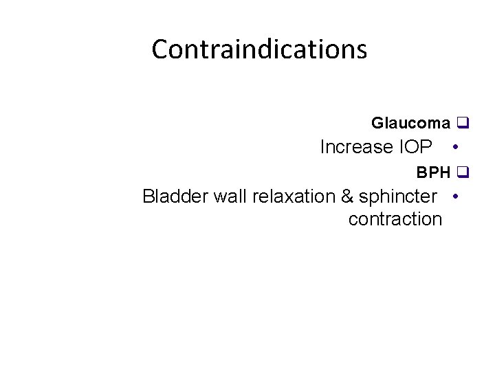 Contraindications Glaucoma q Increase IOP • BPH q Bladder wall relaxation & sphincter •