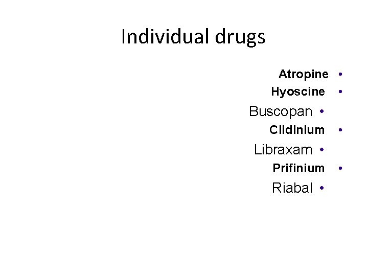 Individual drugs Atropine • Hyoscine • Buscopan • Clidinium • Libraxam • Prifinium Riabal