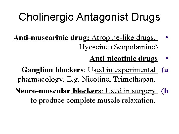 Cholinergic Antagonist Drugs Anti-muscarinic drug: Atropine-like drugs, Hyoscine (Scopolamine) Anti-nicotinic drugs Ganglion blockers: Used