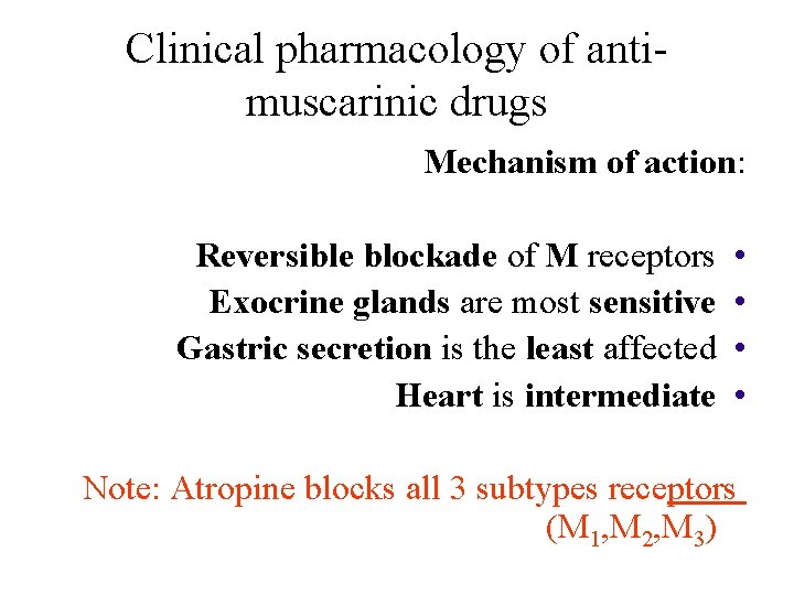 Clinical pharmacology of antimuscarinic drugs Mechanism of action: Reversible blockade of M receptors Exocrine