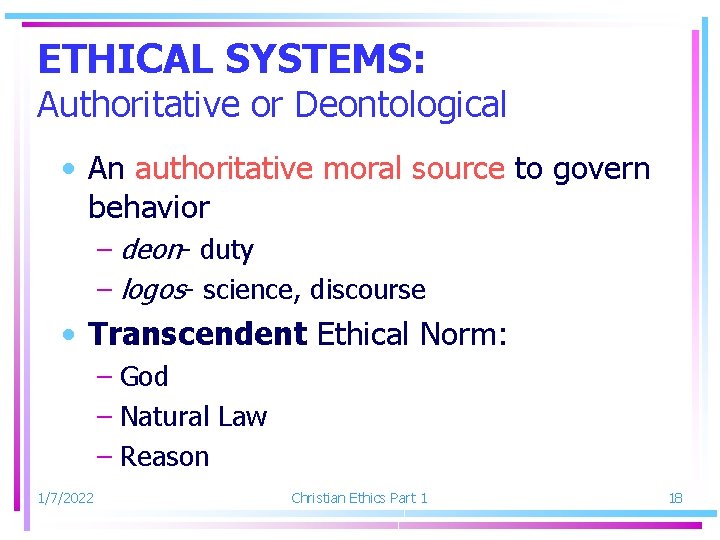 ETHICAL SYSTEMS: Authoritative or Deontological • An authoritative moral source to govern behavior –