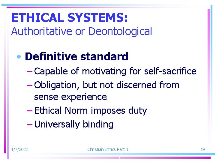 ETHICAL SYSTEMS: Authoritative or Deontological • Definitive standard – Capable of motivating for self-sacrifice