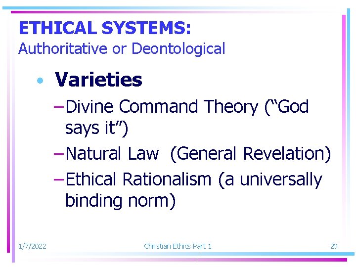 ETHICAL SYSTEMS: Authoritative or Deontological • Varieties – Divine Command Theory (“God says it”)