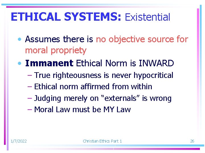 ETHICAL SYSTEMS: Existential • Assumes there is no objective source for moral propriety •