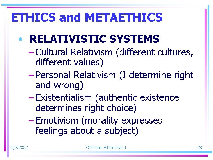 ETHICS and METAETHICS • RELATIVISTIC SYSTEMS – Cultural Relativism (different cultures, different values) –