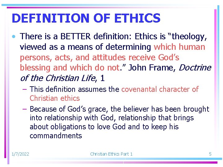 DEFINITION OF ETHICS • There is a BETTER definition: Ethics is “theology, viewed as