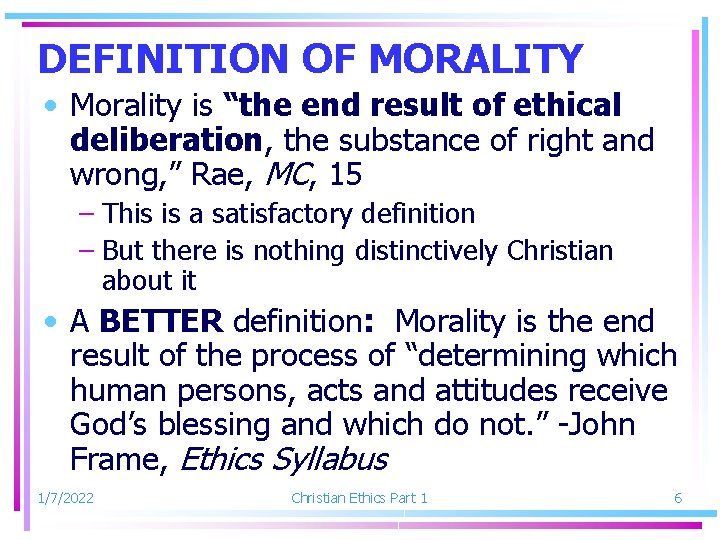 DEFINITION OF MORALITY • Morality is “the end result of ethical deliberation, the substance