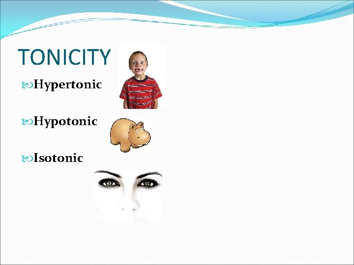 TONICITY Hypertonic Hypotonic Isotonic 