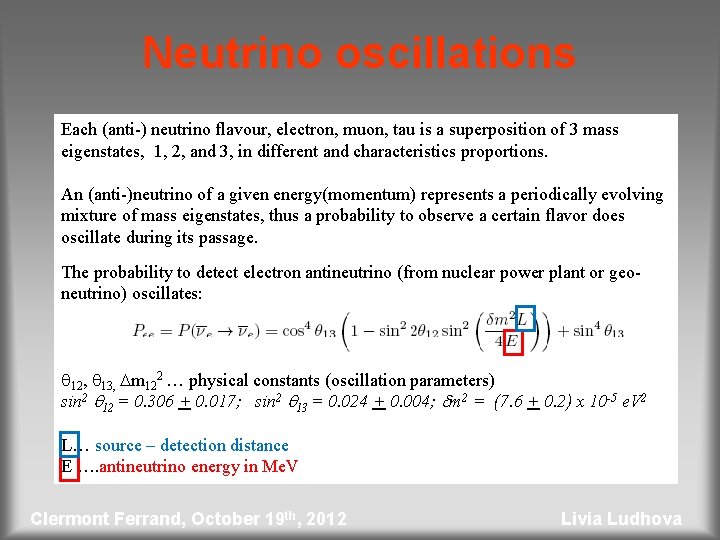 Neutrino oscillations Each (anti-) neutrino flavour, electron, muon, tau is a superposition of 3