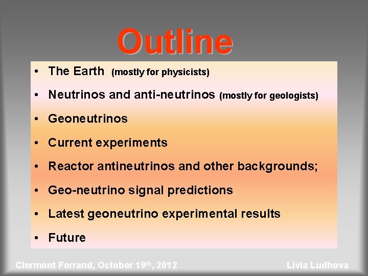 Outline • The Earth (mostly for physicists) • Neutrinos and anti-neutrinos (mostly for geologists)