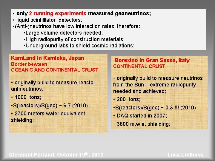  • only 2 running experiments measured geoneutrinos; • liquid scintilllator detectors; • (Anti-)neutrinos