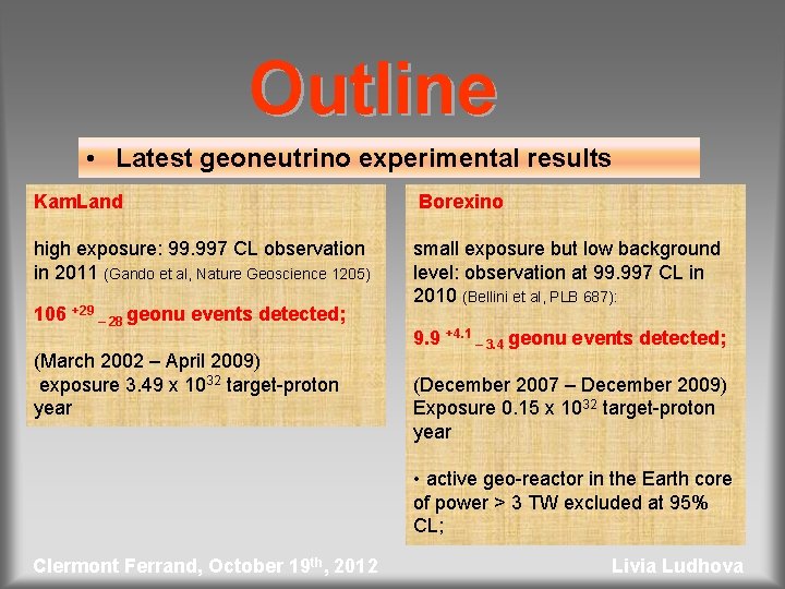 Outline • Latest geoneutrino experimental results Kam. Land Borexino high exposure: 99. 997 CL