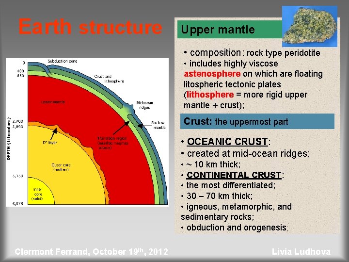 Earth structure Upper mantle • composition: rock type peridotite • includes highly viscose astenosphere