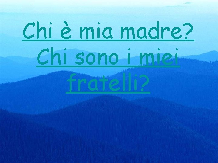 Chi è Mia Madre E Chi Sono I Miei Fratelli