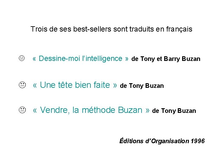 Trois de ses best-sellers sont traduits en français « Dessine-moi l’intelligence » de Tony