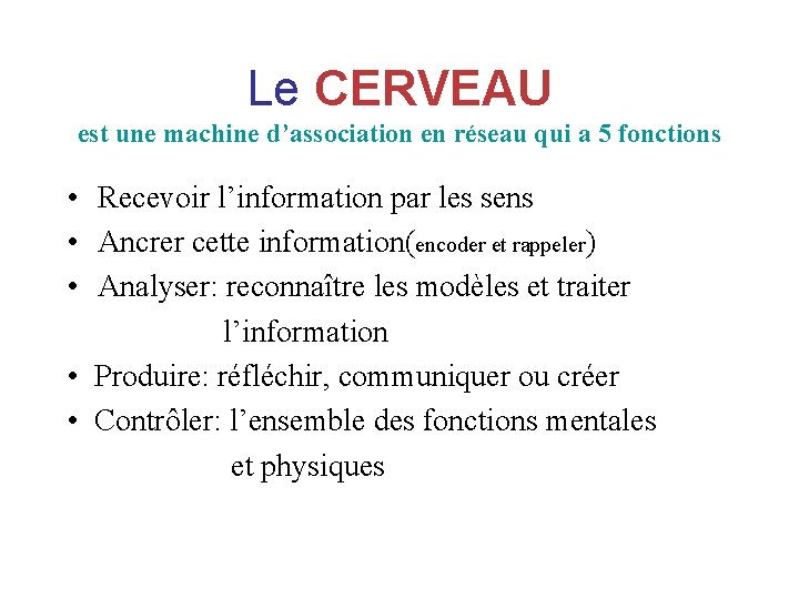 Le CERVEAU est une machine d’association en réseau qui a 5 fonctions • Recevoir