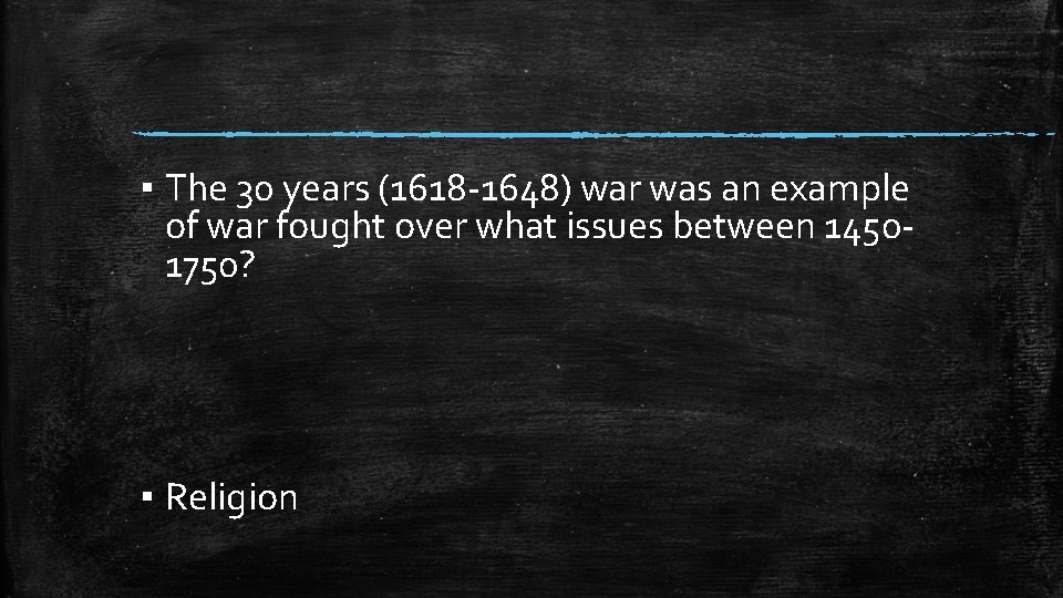 ▪ The 30 years (1618 -1648) war was an example of war fought over