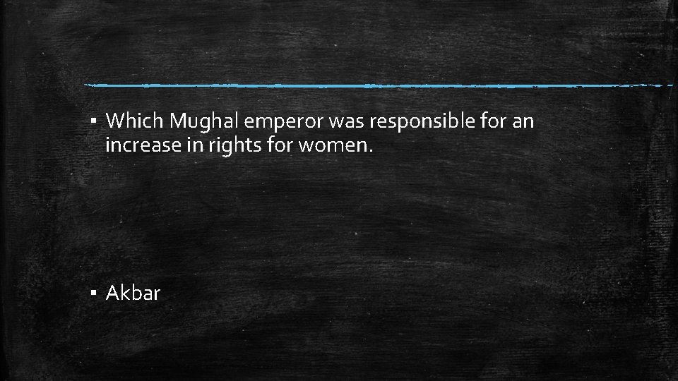▪ Which Mughal emperor was responsible for an increase in rights for women. ▪