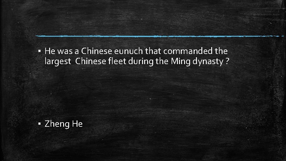 ▪ He was a Chinese eunuch that commanded the largest Chinese fleet during the