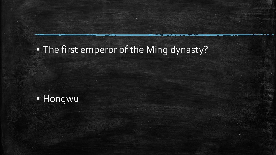 ▪ The first emperor of the Ming dynasty? ▪ Hongwu 