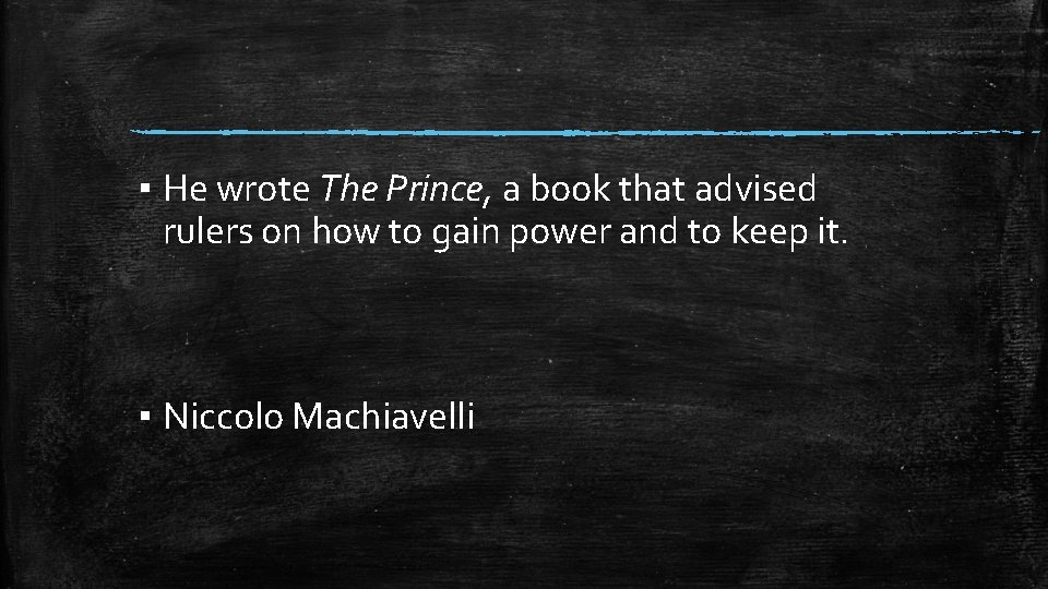 ▪ He wrote The Prince, a book that advised rulers on how to gain