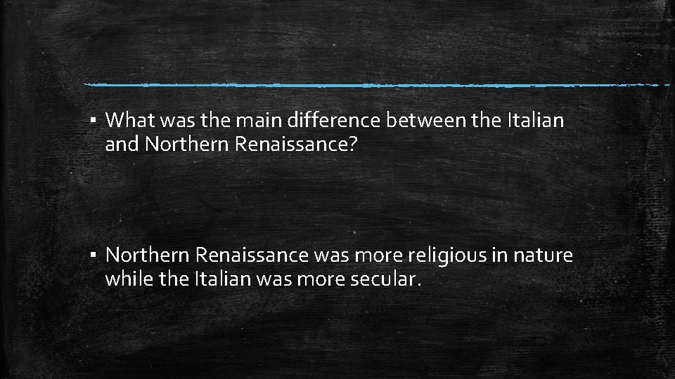 ▪ What was the main difference between the Italian and Northern Renaissance? ▪ Northern