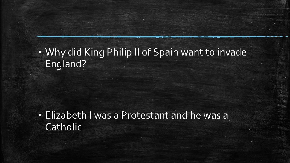 ▪ Why did King Philip II of Spain want to invade England? ▪ Elizabeth