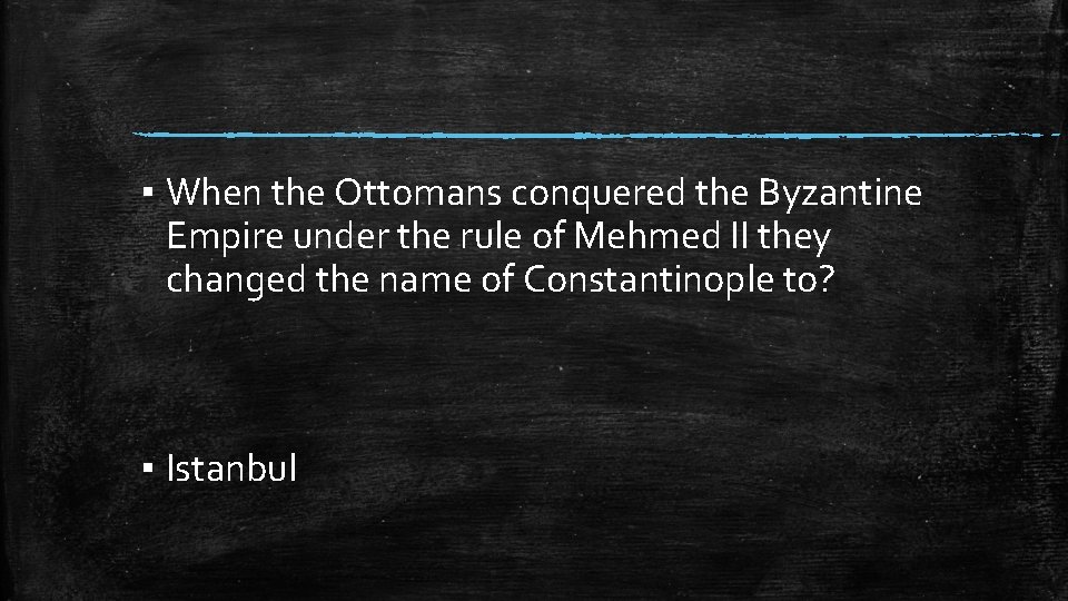 ▪ When the Ottomans conquered the Byzantine Empire under the rule of Mehmed II