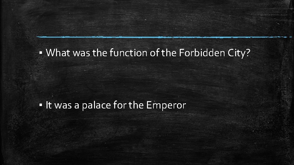 ▪ What was the function of the Forbidden City? ▪ It was a palace