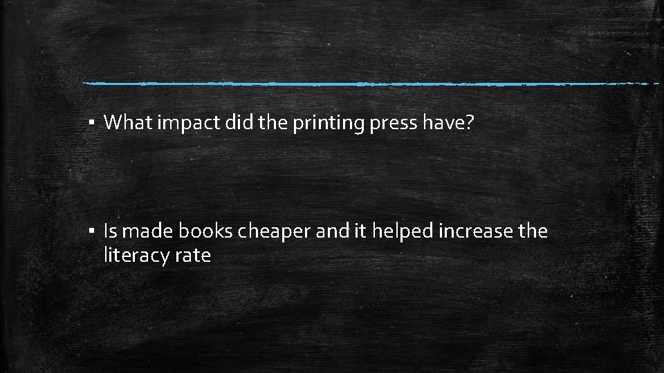 ▪ What impact did the printing press have? ▪ Is made books cheaper and